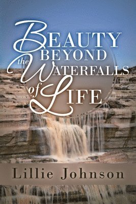 Beauty Beyond the Waterfalls of Life 1