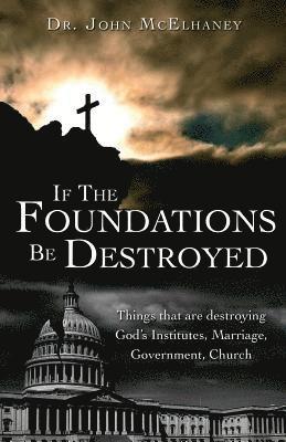 If The Foundations Be Destroyed 1