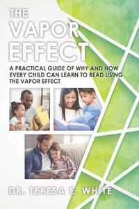 bokomslag Vapor Effect A Practical Guide of Why and How Every Child Can Learn to Read Using the Vapor Effect