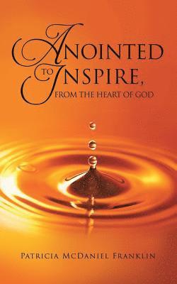 Anointed to Inspire, from the Heart of God 1