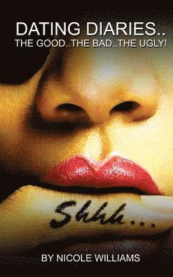 Nicole Williams - DATING DIARIES..The Good..The Bad..The Ugly!, Häftad