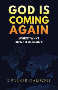 bokomslag GOD IS COMING AGAIN When? Why? How to be Ready!