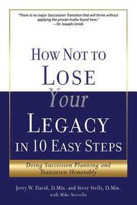 bokomslag How Not to Lose Your Legacy in 10 Easy Steps