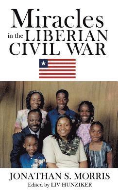 Jonathan S Morris, Jonathan S. Morris, JONATHAN S. MORRIS, LIV Hunziker, LIV HUNZIKER, Liv Hunziker - Miracles in the Liberian Civil War, Inbunden