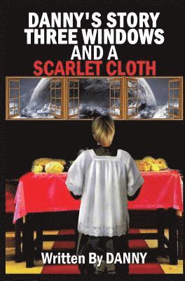 Danny - Danny's Story Three Windows and a Scarlet Cloth, Inbunden