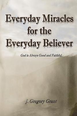 Everyday Miracles for the Everyday Believer 1