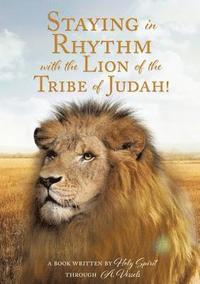 bokomslag Staying in Rhythm with the Lion of The Tribe of Judah!