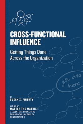 bokomslag Cross Functional Influence: Getting Things Done Across the Organization