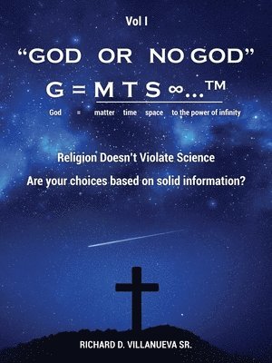 God or No God G = m t s &#8734;...TM God = matter time space to the power of infinity 1