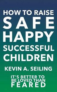 bokomslag How to raise Safe, Happy, Successful Children