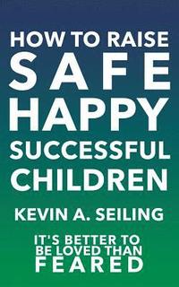 bokomslag How to raise Safe, Happy, Successful Children