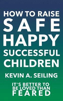 How to raise Safe, Happy, Successful Children 1