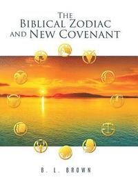 bokomslag The Biblical Zodiac and New Covenant