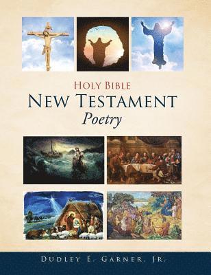 Dudley E Garner Jr, Jr. Garner, Dudley E., Dudley E. Garner Jr., Dudley E. Garner - Holy Bible New Testament Poetry, Inbunden
