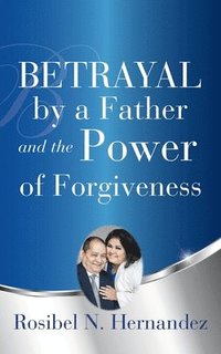 bokomslag Betrayal by a Father and the Power of Forgiveness