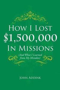 bokomslag How I Lost $1,500,000 In Missions