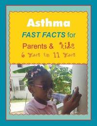 bokomslag Asthma FAST FACTS for Parents & Kids 6 years to 11 years