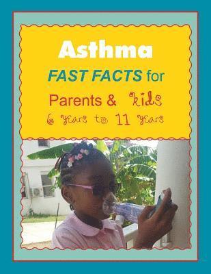 Asthma FAST FACTS for Parents & Kids 6 years to 11 years 1