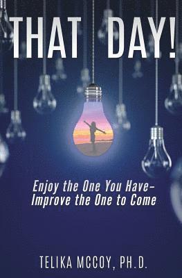 bokomslag That Day! Enjoy the One You Have- Improve the One to Come