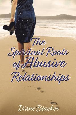 The Spiritual Roots of Abusive Relationships 1