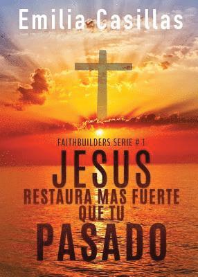 Jesus restaura mas fuerte que tu pasado 1