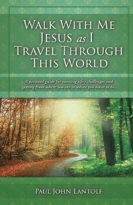 Paul John Lantolf - Walk With Me Jesus As I Travel Through This World, Häftad