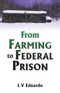 bokomslag From Farming to Federal Prison