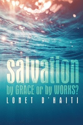 bokomslag Salvation By Grace or By Works?