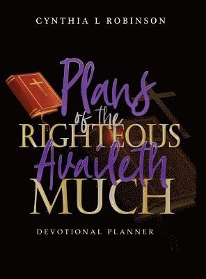 Cynthia L Robinson, Cynthia L. Robinson, Cynthia  L Robinson - Plans of the Righteous Availeth Much, Inbunden