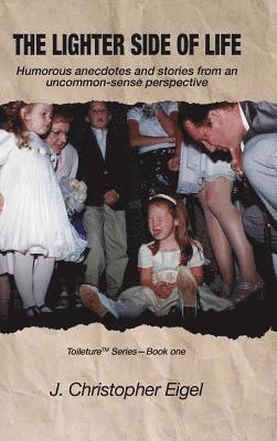 J Christopher Eigel, J. Christopher Eigel - Lighter Side of Life, Inbunden
