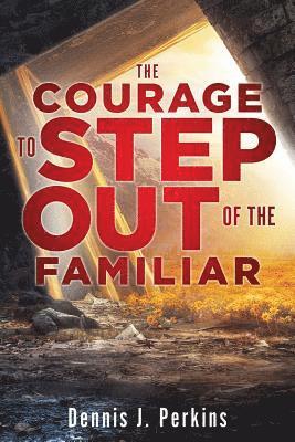 Courage to Step Out of the Familiar