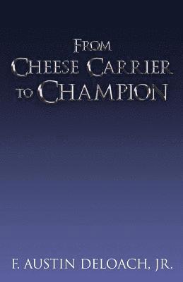 From Cheese Carrier to Champion 1