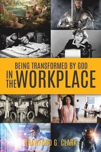 bokomslag Being Transformed by God in the Workplace