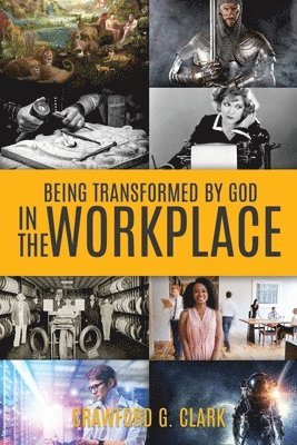 Being Transformed by God in the Workplace 1