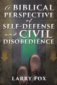 bokomslag A Biblical Perspective of Self-Defense and Civil Disobedience