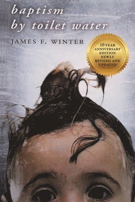 James F Winter, James F. Winter, James  F. Winter - Baptism by Toilet Water, Häftad