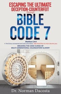 bokomslag Escaping the Ultimate Deception-Counterfeit Through BIBLE CODE 7