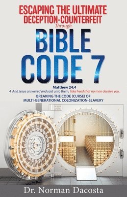 Escaping the Ultimate Deception-Counterfeit Through BIBLE CODE 7 1