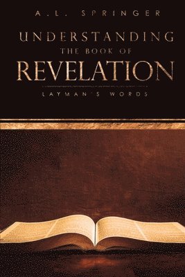 A L Springer, A. L. Springer, A.L. Springer - Understanding The Book of Revelation, Häftad