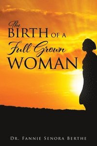 bokomslag The Birth of A Full Grown Woman