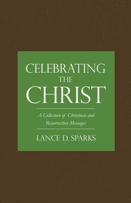 Lance D Sparks, Lance D. Sparks, Lance  D. Sparks - Celebrating the Christ, Häftad