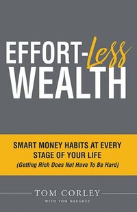 bokomslag Effort-Less Wealth: Smart Money Habits at Every Stage of Your Life