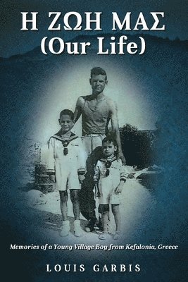 bokomslag H &#918;&#937;&#919; &#924;&#913;&#931; (Our Life): Memories of a Young Village Boy from Kefalonia Greece