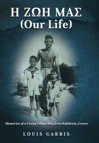 bokomslag H &#918;&#937;&#919; &#924;&#913;&#931; (Our Life): Memories of a Young Village Boy from Kefalonia Greece