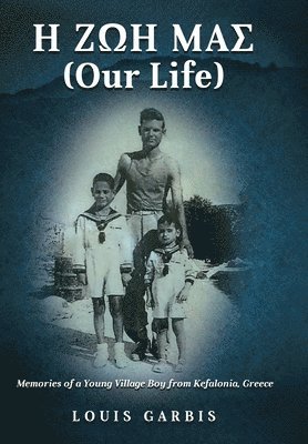 bokomslag H &#918;&#937;&#919; &#924;&#913;&#931; (Our Life): Memories of a Young Village Boy from Kefalonia Greece