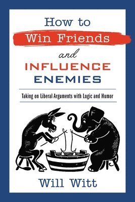 Will Witt - How to Win Friends and Influence Enemies, Häftad