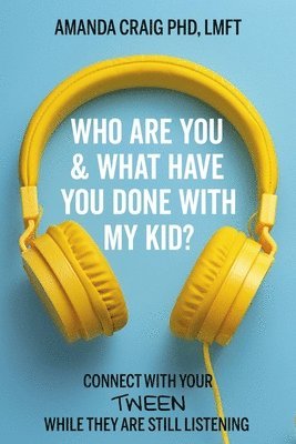 Amanda Craig, PhD, LMFT, Amanda Craig - Who Are You & What Have You Done with My Kid?, Häftad