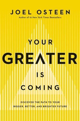 Your Greater Is Coming: Discover the Path to Your Bigger, Better, and Brighter Future 1