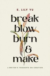 bokomslag Break, Blow, Burn, and Make