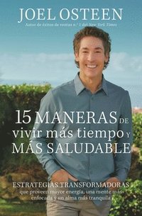 bokomslag 15 Maneras de Vivir Más Tiempo Y Más Saludable: Estrategias Transformadoras Que Proveen Mayor Energía, Una Mente Más Enfocada Y Un Alma Más Tranquila